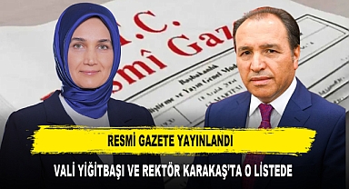 VALİ YİĞİTBAŞI VE REKTÖR KARAKAŞ’TA O LİSTEDE RESMİ GAZETE YAYINLANDI