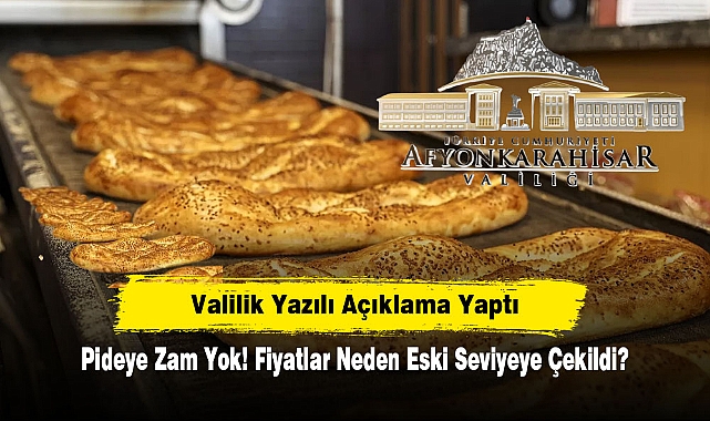 Valilik Yazılı Açıklama Yaptı... Pideye Zam Yok! Fiyatlar Neden Eski Seviyeye Çekildi?