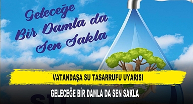 Vatandaşa Su Tasarrufu Uyarısı