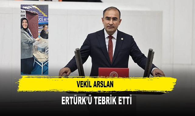 VEKİL ARSLAN  ERTÜRK’Ü TEBRİK ETTİ