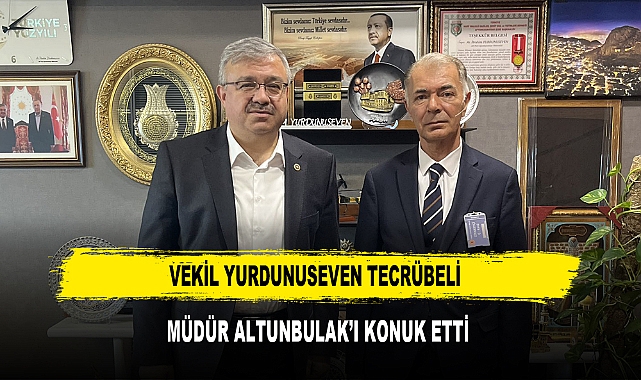 VEKİL YURDUNUSEVEN TECRÜBELİ MÜDÜR ALTUNBULAK’I KONUK ETTİ