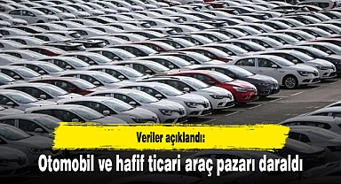 Veriler açıklandı: Otomobil ve hafif ticari araç pazarı daraldı