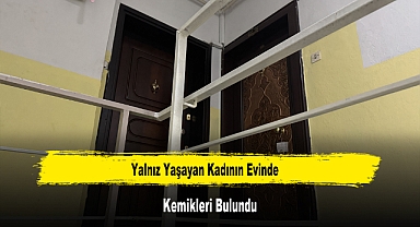 Yalnız Yaşayan Kadının Evinde Kemikleri Bulundu