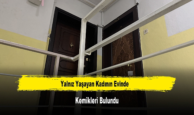 Yalnız Yaşayan Kadının Evinde Kemikleri Bulundu