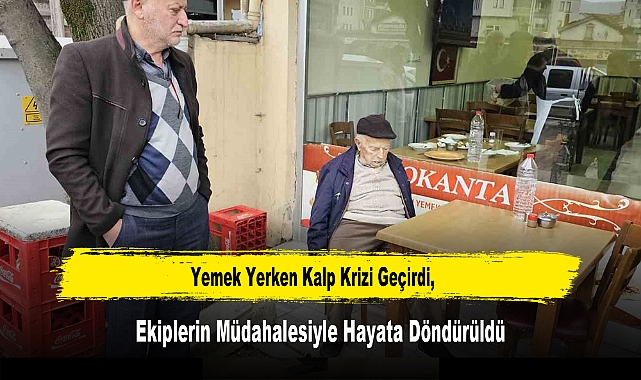 Yemek Yerken Kalp Krizi Geçirdi, Ekiplerin Müdahalesiyle Hayata Döndürüldü