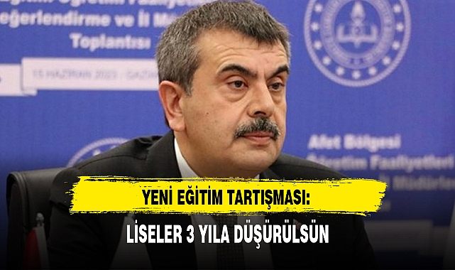 YENİ EĞİTİM TARTIŞMASI: LİSELER 3 YILA DÜŞÜRÜLSÜN