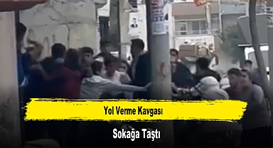 Yol Verme Kavgası Sokağa Taştı