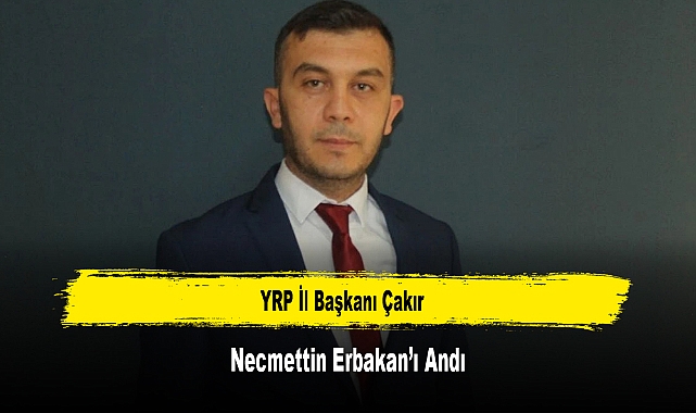 YRP İl Başkanı Çakır, Necmettin Erbakan'ı Andı