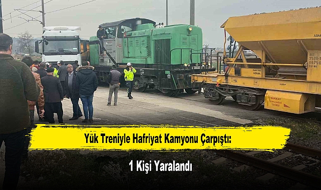 Yük Treniyle Hafriyat Kamyonu Çarpıştı: 1 Kişi Yaralandı