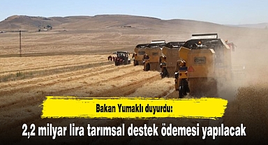 Yumaklı duyurdu: 2,2 milyar lira tarımsal destek ödemesi yapılacak