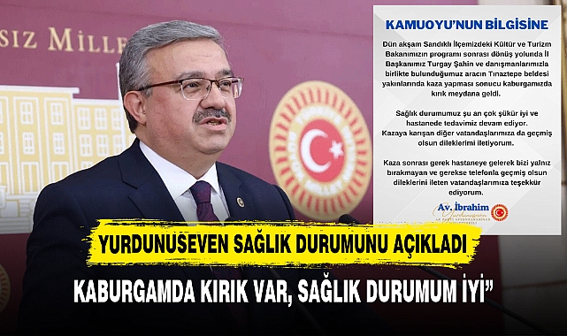 YURDUNUSEVEN SAĞLIK DURUMUNU AÇIKLADI