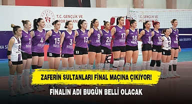 ZAFERİN SULTANLARI FİNAL MAÇINA ÇIKIYOR! FİNALİN ADI BUGÜN BELLİ OLACAK