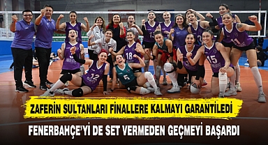 ZAFERİN SULTANLARI FİNALLERE KALMAYI GARANTİLEDİ