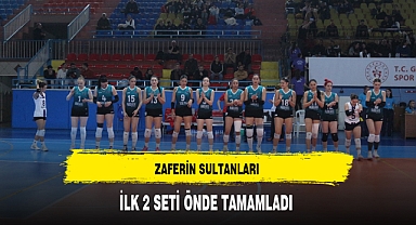 ZAFERİN SULTANLARI İLK 2 SETİ ÖNDE TAMAMLADI