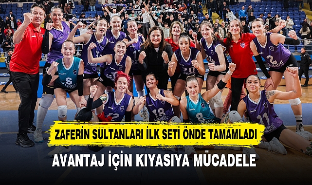 ZAFERİN SULTANLARI İLK SETİ ÖNDE TAMAMLADI