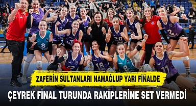 ZAFERİN SULTANLARI NAMAĞLUP YARI FİNALDE