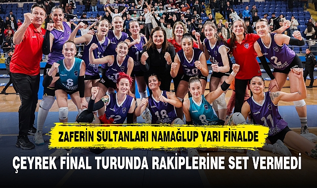ZAFERİN SULTANLARI NAMAĞLUP YARI FİNALDE