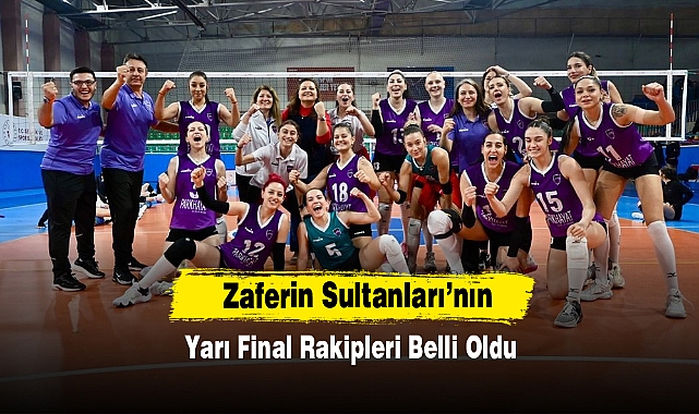 Zaferin Sultanları’nın Yarı Final Rakipleri Belli Oldu