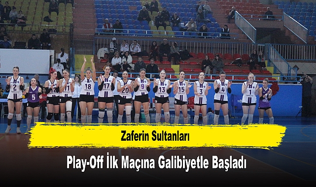 Zaferin Sultanları, Play-Off İlk Maçına Galibiyetle Başladı