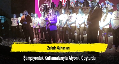 Zaferin Sultanları, Şampiyonluk Kutlamalarıyla Afyon'u Coşturdu