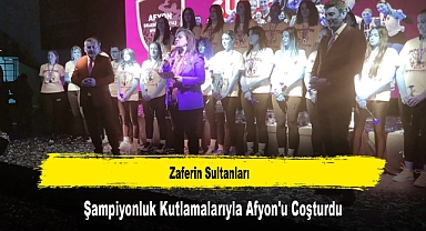 Zaferin Sultanları, Şampiyonluk Kutlamalarıyla Afyon'u Coşturdu