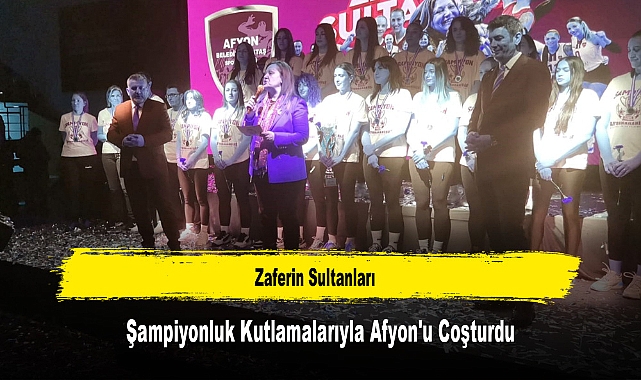 Zaferin Sultanları, Şampiyonluk Kutlamalarıyla Afyon'u Coşturdu
