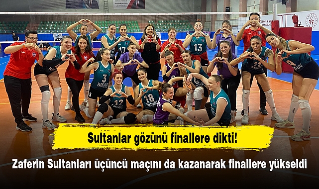 Zaferin Sultanları üçüncü maçını da kazanarak finallere yükseldi