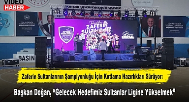 Zaferin Sultanlarının Şampiyonluğu İçin Kutlama Hazırlıkları Sürüyor: Başkan Doğan, 