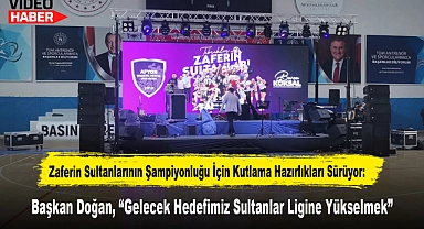 Zaferin Sultanlarının Şampiyonluğu İçin Kutlama Hazırlıkları Sürüyor: Başkan Doğan, "Gelecek Hedefimiz Sultanlar Ligine Yükselmek"