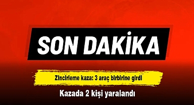 Zincirleme kaza: 3 araç birbirine girdi! Kazada 2 kişi yaralandı