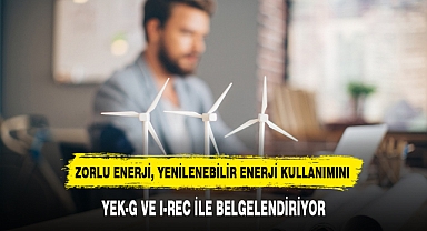 ZORLU ENERJİ, YENİLENEBİLİR ENERJİ KULLANIMINI YEK-G VE I-REC İLE BELGELENDİRİYOR