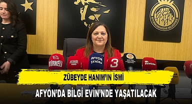 ZÜBEYDE HANIM'IN İSMİ AFYON'DA BİLGİ EVİN'NDE YAŞATILACAK
