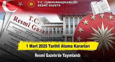1 Mart 2025 Tarihli Atama Kararları Resmi Gazete'de Yayımlandı