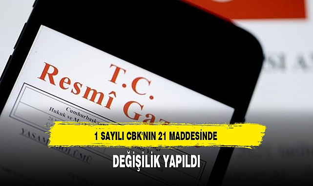 1 SAYILI CBK'NIN 21 MADDESİNDE DEĞİŞİLİK YAPILDI