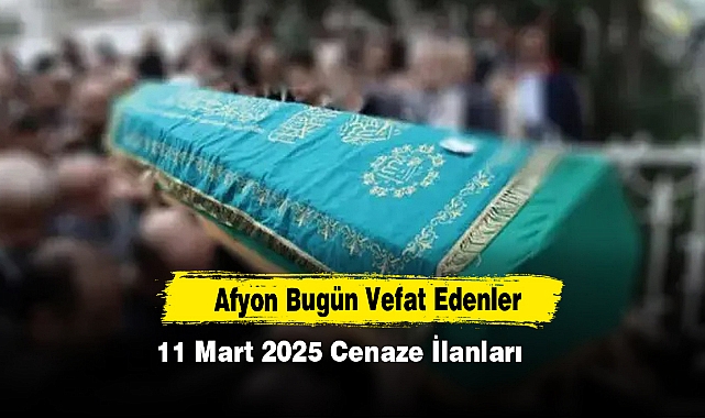 11 Mart 2025 Afyon Cenaze İlanları