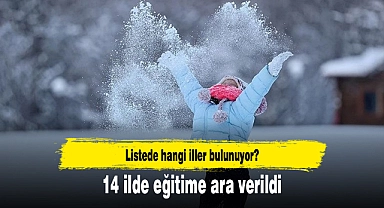 14 ilde eğitime ara verildi