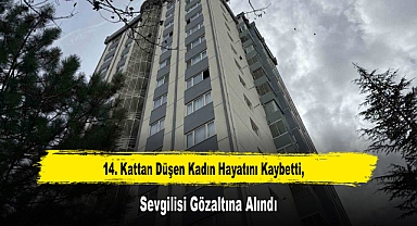 14. Kattan Düşen Kadın Hayatını Kaybetti, Sevgilisi Gözaltına Alındı