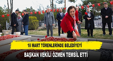 18 MART TÖRENLERİNDE BELEDİYEYİ BAŞKAN VEKİLİ ÖZMEN TEMSİL ETTİ