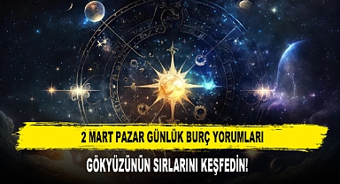 2 Mart Pazar Günlük Burç Yorumları