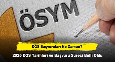 2025 DGS Tarihleri ve Başvuru Süreci Belli Oldu