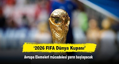 ‘2026 FIFA Dünya Kupası’ Avrupa Elemeleri mücadelesi yarın başlayacak