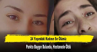 24 Yaşındaki Kadının Sır Ölümü: Parkta Baygın Bulundu, Hastanede Öldü