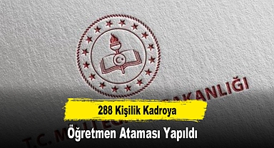 288 Kişilik Kadroya Öğretmen Ataması Yapıldı