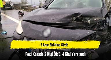 5 Araç Birbirine Girdi: Feci Kazada 2 Kişi Öldü, 4 Kişi Yaralandı