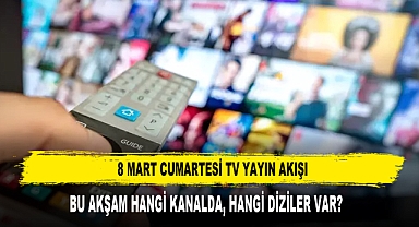 8 MART CUMARTESİ TV YAYIN AKIŞI