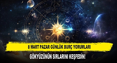 8 MART PAZAR GÜNLÜK BURÇ YORUMLARI