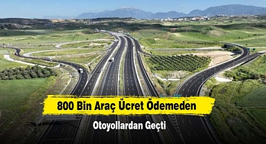 800 Bin Araç Ücret Ödemeden Otoyollardan Geçti