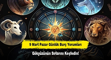 9 Mart Pazar Günlük Burç Yorumları: Gökyüzünün Sırlarını Keşfedin!