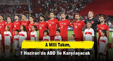 A Milli Takım, 7 Haziran’da ABD İle Karşılaşacak