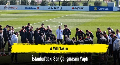 A Milli Takım, İstanbul’daki Son Çalışmasını Yaptı